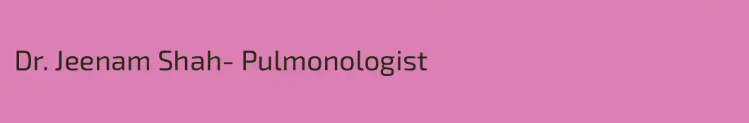 Dr. Jeenam Shah- Pulmonologist